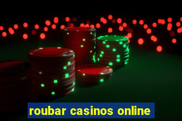 roubar casinos online